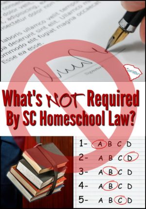 What's NOT required by SC Homeschool Law? Know what the law SAYS and what it DOESN'T say.