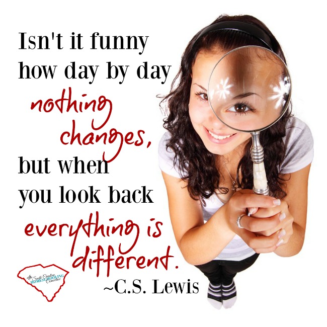 Isn't it funny how day to day nothing changes, but when you look back everything is different. CS Lewis