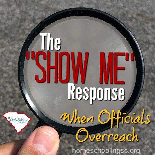 What do you do when an administrator or public official asks you to comply with a non-existent homeschool requirement? Know your rights--and try the SHOW ME response.