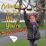 Deschooling is the mental adjustment period when you leave the school system. Let's consider some deschooling activities to do while you adjust to your new homeschooling lifestyle.