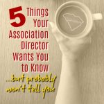 Today, I'm revealing a few secrets about association directors. Things your association director wants you to know...but, probably won't tell you.