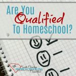 Do you have the basic qualifications to homeschool? Are you qualified to teach your child? Let me ask you a different question first.